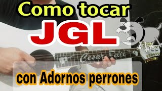 Como tocar JGL con ¡TODO y Adornos Perrones  en Guitarra Estilo Campirano [upl. by Caplan]