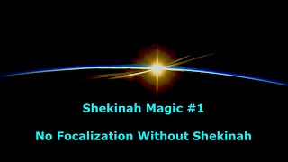 Shekinah Magic 1—No Focalization Without Shekinah [upl. by Claudy]