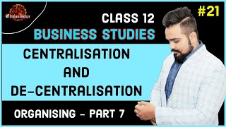 🔴 Centralisation and Decentralisation  Organising  Class 12 Business studies  video 21 [upl. by Dick]