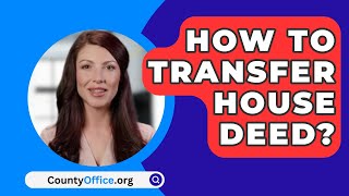 How To Transfer House Deed  CountyOfficeorg [upl. by Yrehc]