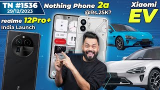 realme 12 Pro India Launch iQOO Neo 9 Crazy Price Nothing Phone 2a Rs25KXiaomi SU7 EVTTN1536 [upl. by Airda149]