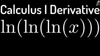 Finding the Derivative of fx  lnlnlnx using the Chain Rule [upl. by Robby]