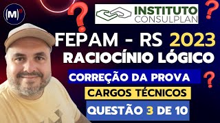 CONSULPLAN  FEPAMRS 2023  TÉCNICO  PROVA DE RACIOCÍNIO LÓGICO  3 [upl. by Animahs]