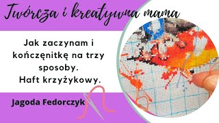 Jak zaczynam i kończę nitkę na 3 sposoby haft krzyżykowy haftkrzyżykowy [upl. by Shrier]