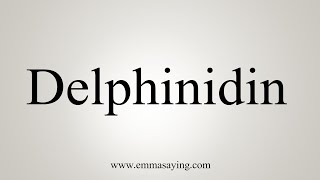 How To Say Delphinidin [upl. by Risan]