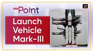 Launch Vehicle MarkIII  To The Point  Drishti IAS English [upl. by Notterb]