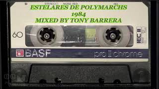 ESTELARES DE POLYMARCHS 1984 MIXED BY TONY BARRERA [upl. by Phira720]