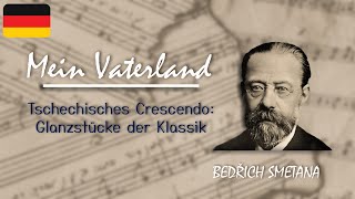 Mein Vaterland – Bedřich Smetana  Tschechisches Crescendo Glanzstücke der Klassik [upl. by Suoivatra]