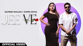 Jee Ve  Dilpreet Dhillon amp Shipra Goyal  New Punjabi Songs 2024  Latest Punjabi Songs 2024 [upl. by Benedikta]