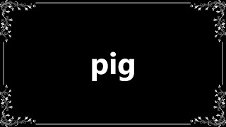 Pig  Definition and How To Pronounce [upl. by Oslec]