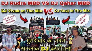 DJ Rudra Mbd VS DJ Qahar Mbd Khatarnak Competition in Moradabad  Moradabad Most Big DJ Competition [upl. by Penhall256]