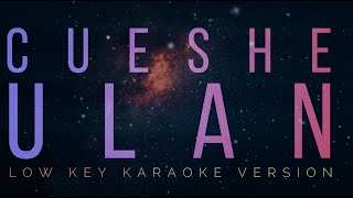 ULAN  Cueshe  Low Key Karaoke Version [upl. by Hajile]