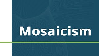 Mosaicism [upl. by Ardyth]