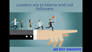 THE LEADERS ARE TO BLAME AND NOT THE FOLLOWERS [upl. by Onidranreb]