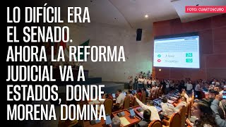 Lo difícil era el Senado Ahora la Reforma Judicial va a estados donde Morena domina [upl. by Selrac403]