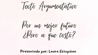 Texto Argumentativo  quotPor un mejor futuro ¿Pero a que costoquot📝 [upl. by Davin845]