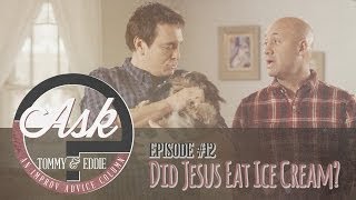 Ask Tommy amp Eddie  Ep 12 quotDid Jesus Eat Ice Creamquot [upl. by Machos]