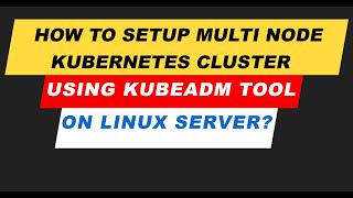 Kubeadm Multi Node Kubernetes Cluster Setup On Linux Server [upl. by Siriso]