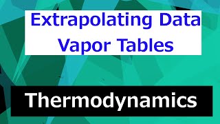 Extrapolating Data from Vapor Tables  Thermodynamics  Class 64 [upl. by Aynik680]