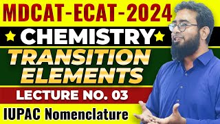 MDCATECAT2024  Chemistry  Transition Elements  Lec3  IUPAC Nomenclature [upl. by Ynohtn]