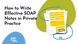 How To Write Effective SOAP Notes [upl. by Lev]