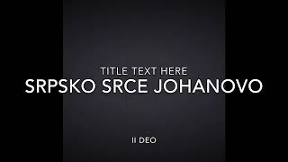 Srpsko srce Johanovo II deo [upl. by Attenauqa]