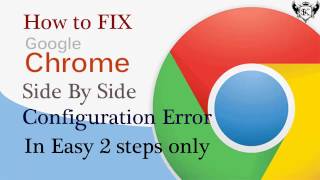 How to Fix Side By Side Configuration Error for Google Chrome in Simple 2 Easy Steps [upl. by Johathan]