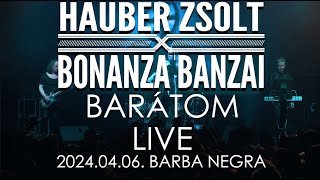 Hauber Zsolt X Bonanza Banzai  Barátom I Live I 20240406 Barba Negra I Music video [upl. by Berkman422]