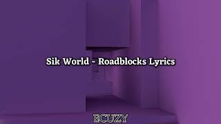 Sik World  Roadblocks Lyrics [upl. by Narine]