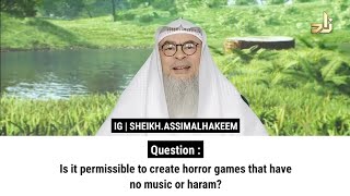 Is it permissible to create horror games that have no music or haram  Sheikh Assim Al Hakeem [upl. by Nnayrb783]