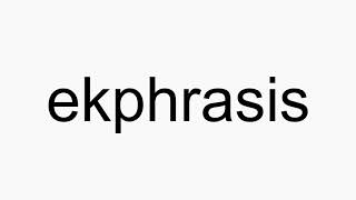 How to pronounce ekphrasis [upl. by Eyeleen]