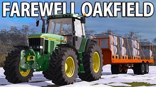 FAREWELL OAKFIELD  Farming Simulator 17  Oakfield Farm  Episode 55 [upl. by Nuahsyd]