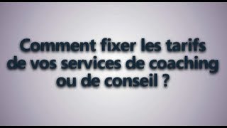 Comment fixer vos tarifs de coaching ou de consultant [upl. by Hearsh]