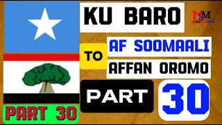 KU BARO AF SOOMAALI TO AFFAN OROMO PART 30 [upl. by Blumenthal454]