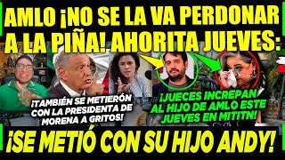 JUEVES AMLO ¡NO SE LA VA PERDONAR A PIÑA ¡SE METE CON SU HIJO JUECES ¡SE PASARÓN CAMPECHANEANDO [upl. by Negah877]