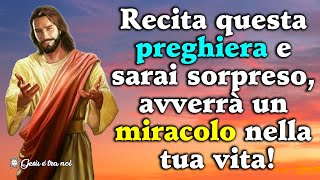 Recita questa preghiera e sarai sorpreso avverrà un miracolo nella tua vita [upl. by Cannell]