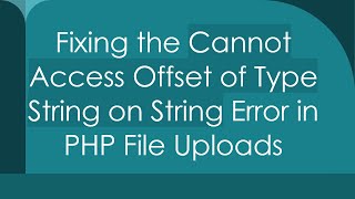 Fixing the Cannot Access Offset of Type String on String Error in PHP File Uploads [upl. by Miguela573]