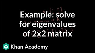 Example solving for the eigenvalues of a 2x2 matrix  Linear Algebra  Khan Academy [upl. by Sieber39]