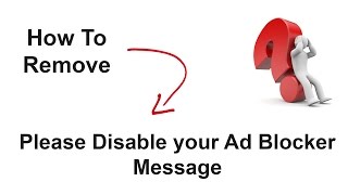 How to remove quotPLEASE DISABLE YOUR AD BLOCKERquot Message in Browsers [upl. by Edahc]