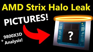 AMD Strix Halo FULL Leak Pictures Release Date Performance  Ryzen 7 9800X3D Analysis [upl. by Frierson613]