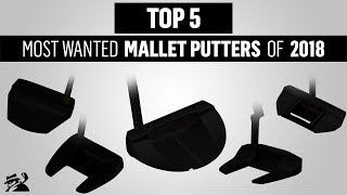 TOP 5 MALLET PUTTERS 2018  MYGOLFSPY [upl. by Remas]