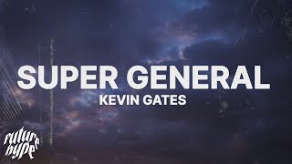 Kevin Gates  Super General Lyrics [upl. by Luckin]