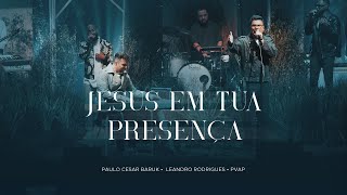 Paulo Cesar Baruk Leandro Rodrigues  Jesus Em Tua Presença PVAP 3 Ao Vivo [upl. by Lyns253]