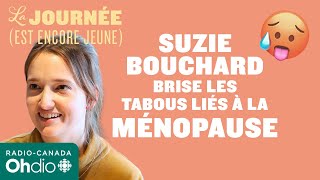 Suzie Bouchard brise les tabous liés à la ménopause  La journée est encore jeune [upl. by Carr]