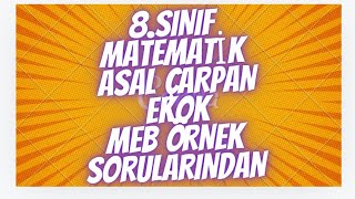 8SINIF LGS HAZIRLIK MEB ÖRNEK SORULARI VE ÇÖZÜMLERİ ASAL CARPANLAR VE EKOK [upl. by Ahswat]