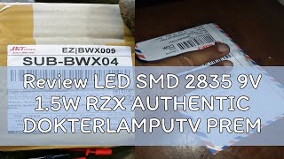 Review LED SMD 2835 9V 15W RZX AUTHENTIC DOKTERLAMPUTV PREMIUM CHIP [upl. by Nibbor]