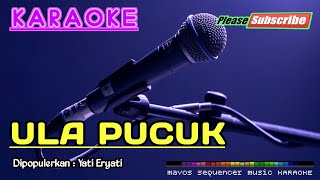 ULA PUCUK Yati Eryati KARAOKE [upl. by Pettifer702]