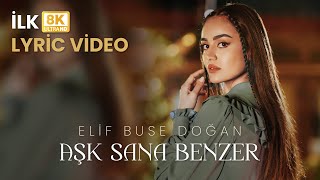 Elif Buse Doğan Aşk Sana Benzer Official Lyric Video  8K [upl. by Anastas]