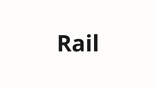 How to pronounce Rail [upl. by Atekihs899]