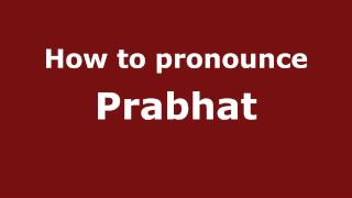 How to Pronounce Prabhat  PronounceNamescom [upl. by Dannon]